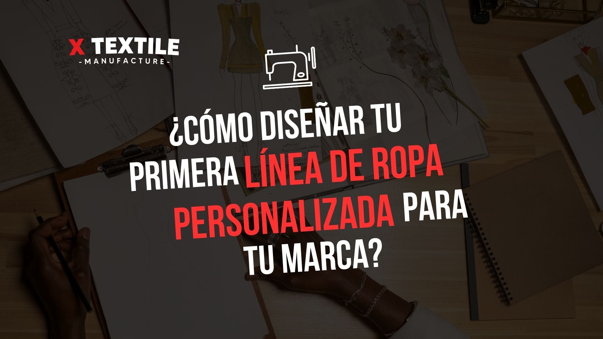 ¿CÓMO DISEÑAR TU PRIMERA LINEA DE ROPA PERSONALIZADA PARA TU MARCA O
