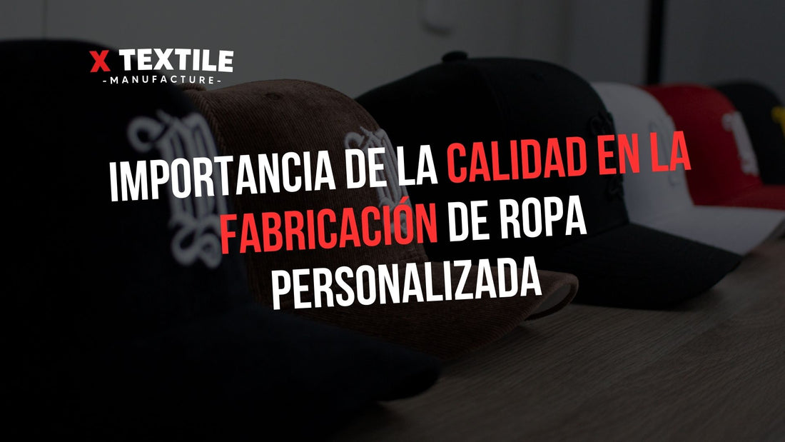 IMPORTANCIA DE LA CALIDAD EN LA FABRICACIÓN DE ROPA PERSONALIZADA