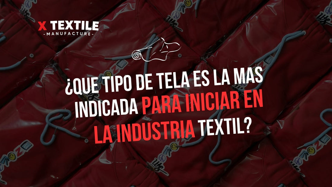 ¿QUÉ TIPO DE TELA ES LA MÁS INDICADA PARA INICIAR EN LA INDUSTRIA TEXTIL?